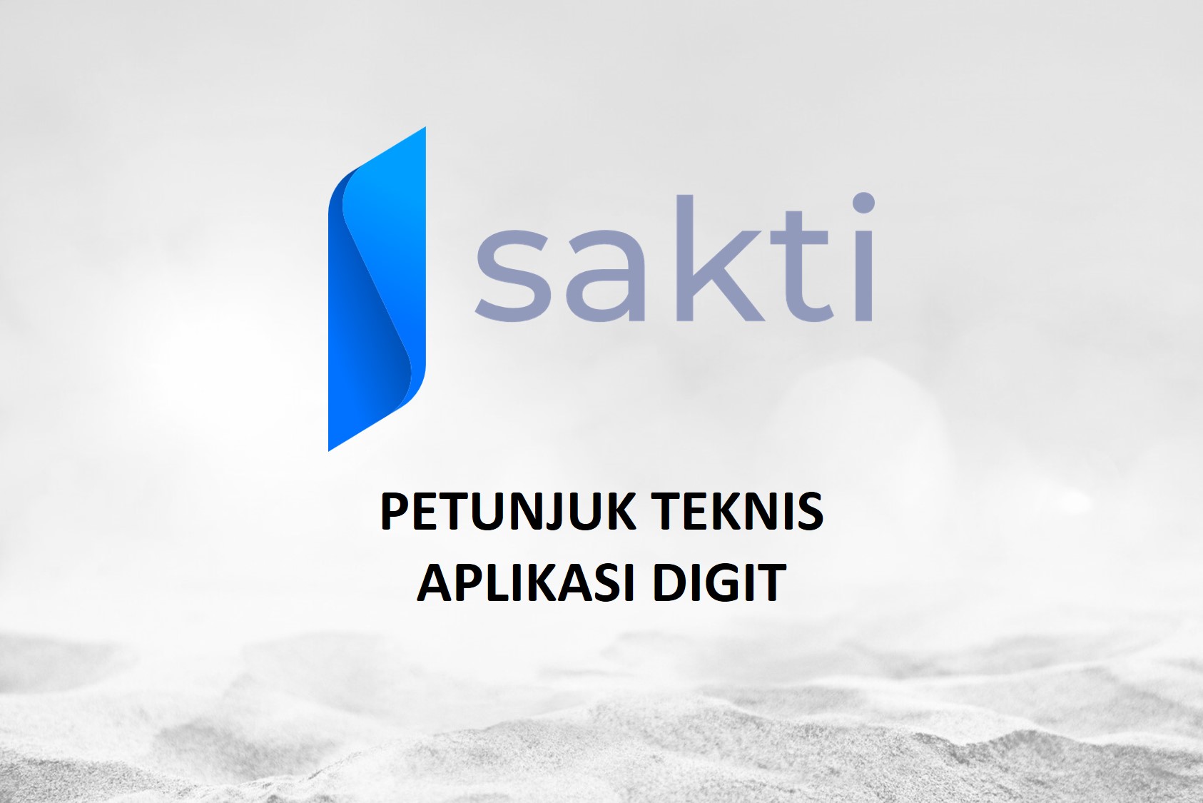 SAKTI - Petunjuk Teknis Aplikasi DIGIT SAKTI